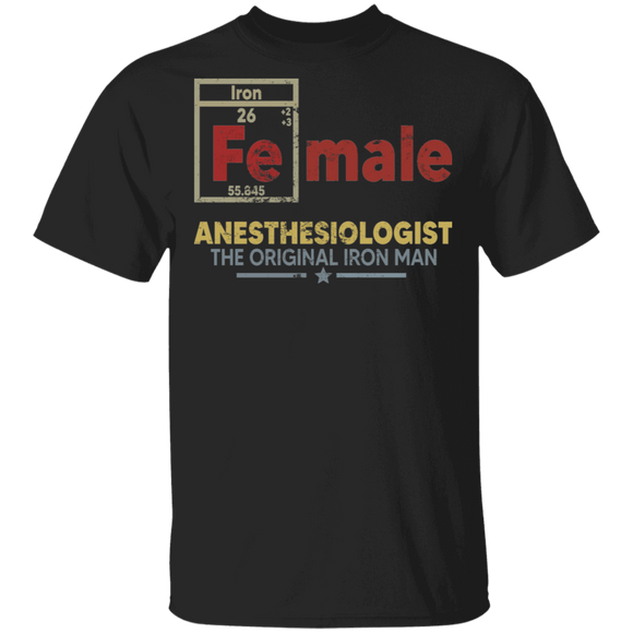 Female Anesthesiologist The Original Iron Man Cool Chemistry Science Lover Gifts T-Shirt - Macnystore
