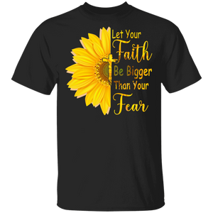 Let Your Faith Be Bigger Than Your Fear God Sunflower T-Shirt - Macnystore