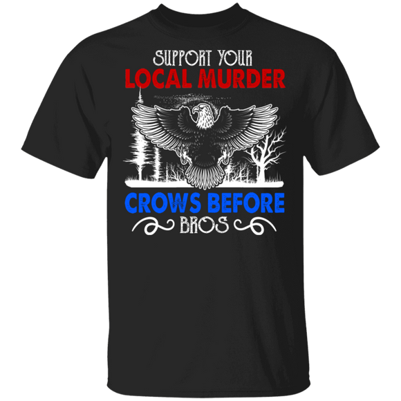 Eagle Lover Shirt Support Your Local Murder Crows Before Bros Cool Eagle Lover Gifts T-Shirt - Macnystore