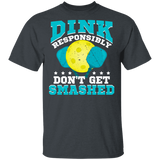 Dink Responsibly Don't Get Smashed Pickleball Lover Player Fans Funny Women Men Pickleball Gifts T-Shirt - Macnystore