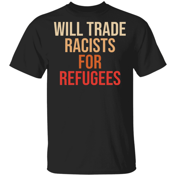 Will Trade Racists For Refugees Juneteenth Pride Black African-Americans Gifts T-Shirt - Macnystore