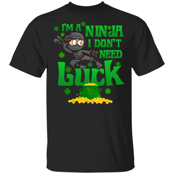 I'm A Ninja I Don't Need Luck Green Shamrock Leprechaun Irish Funny Mens Womens St Patrick's Day Gifts T-Shirt - Macnystore