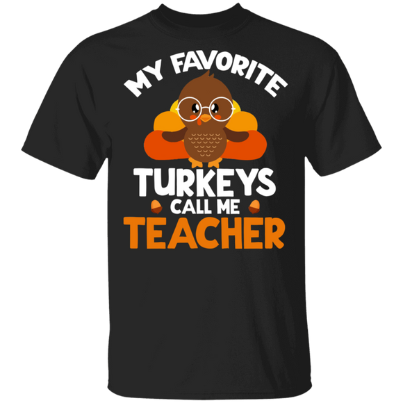 Thanksgiving Turkey Shirt My Favorite Turkeys Call Me Teacher Gifts Thanksgiving T-Shirt - Macnystore