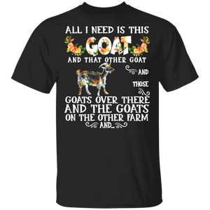All I Need Is This Goat And That Other Goat And Those Floral Goat Lover Farmer Rancher Gifts T-Shirt - Macnystore