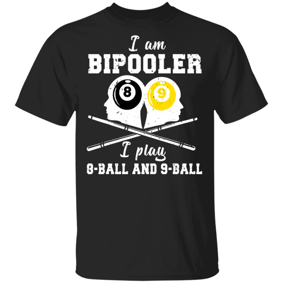 I Am Bipooler I Play 8 Ball And 9 Ball Funny Billiards Bipooler Player Lover Fans Gifts T-Shirt - Macnystore