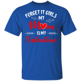 Forget It Girls My Mom Is My Valentine Women Family Couple Valentine Gifts T-Shirt - Macnystore