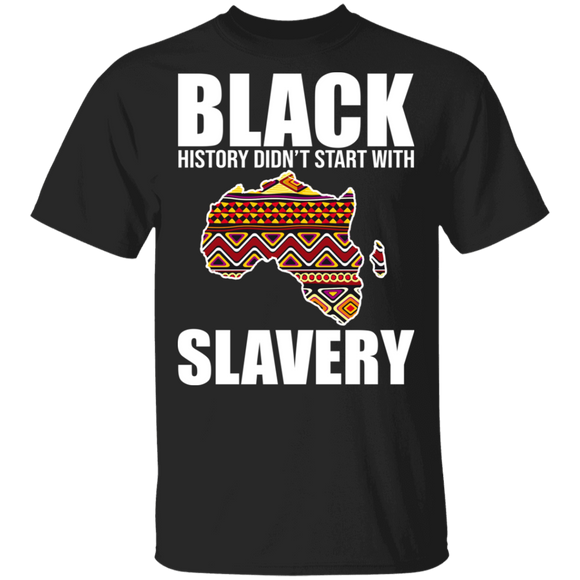 Black History Didn't Start With Slavery Cool America Pride Black Juneteenth Gifts T-Shirt - Macnystore