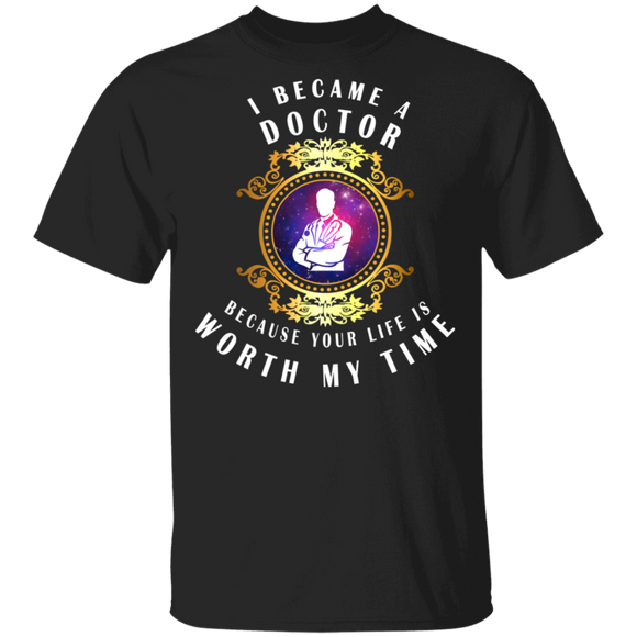 I Became A Doctor Because Your Life Is Worth My Time Cute Doctor In Magical Mirror Shirt Matching Nurse Doctor Medical Gifts T-Shirt - Macnystore