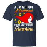 A Day Without A Redhead Is Like A Day Without Sunshine Sunflower Matching Girl Women Gifts T-Shirt - Macnystore