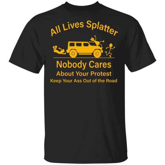 All Lives Splatter Nobody Cares About Your Protest Gifts T-Shirt - Macnystore