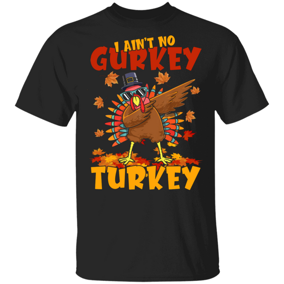 Thanksgiving Shirt I Ain't No Gurkey Turkey Thanksgiving Thanksgiving T-Shirt - Macnystore