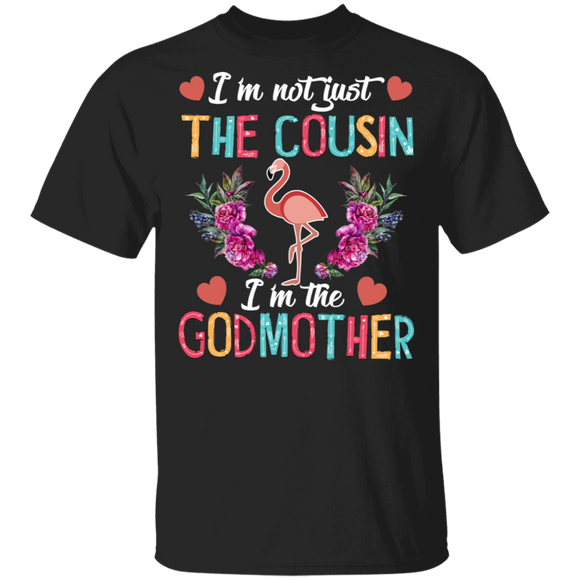 New Godmother I'm Not Just the Cousin I'm The Godmother T-Shirt - Macnystore