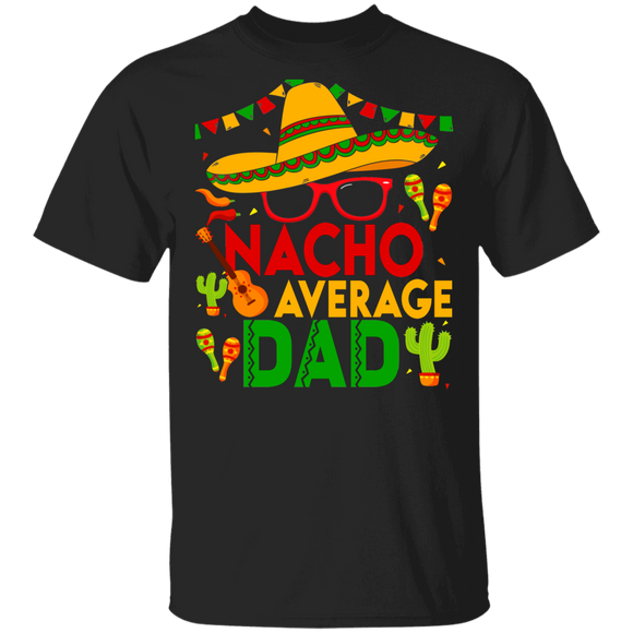 Cinco De Mayo Mexican Shirt Nacho Average Dad Cool Cinco De Mayo Dad Mexican Gifts T-Shirt - Macnystore