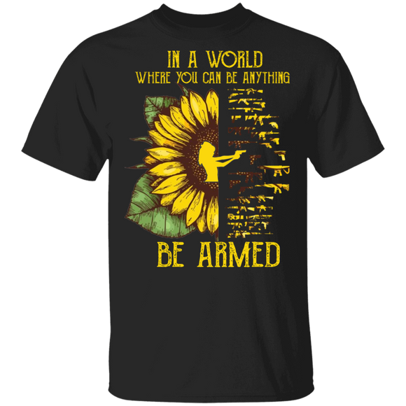 In The World Where You Can Be Anything Be Armed Gun Lover T-Shirt - Macnystore