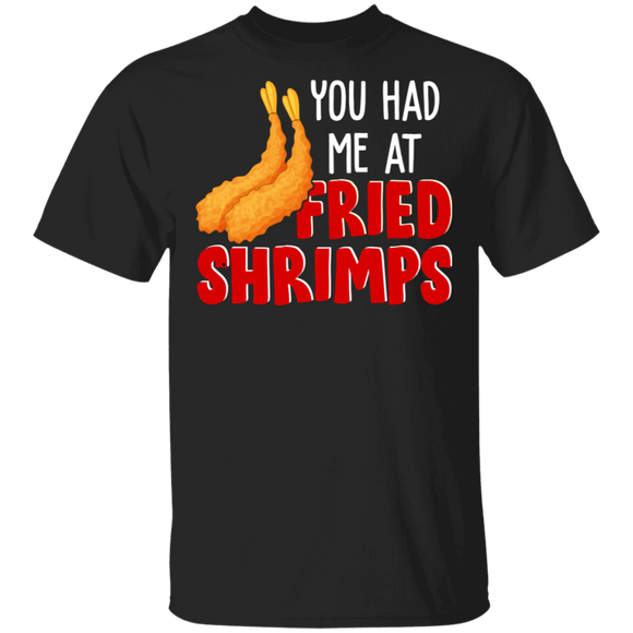 Funny Fast Food You Had Me At Fried Shrimp Foodie T-Shirt - Macnystore
