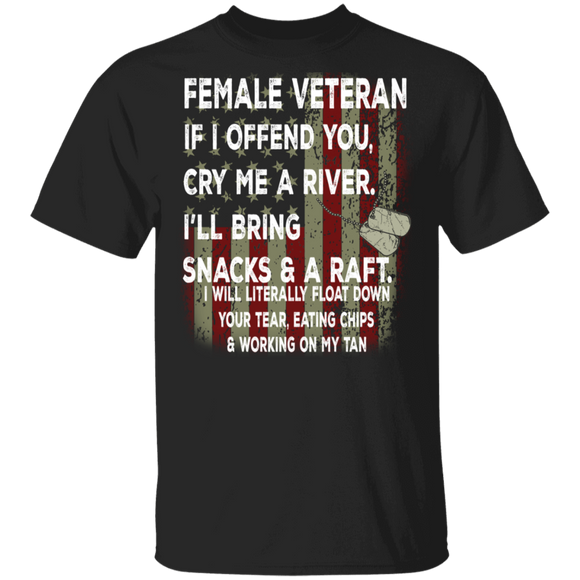 Female Veteran If I Offend You Cry Me A River Ill Bring Snacks And D Raft Gifts T-Shirt - Macnystore