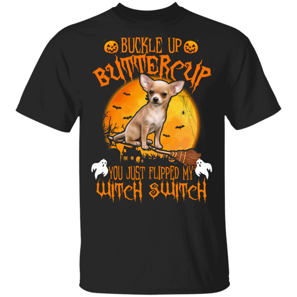 Buckle Up Buttercup You Just Flipped My Witch Switch Cool Halloween Chihuahua Lover Gifts T-Shirt - Macnystore