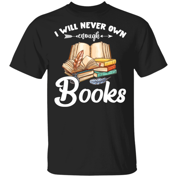 I Will Never Own Enough Books Cute Book Lover Fans Nerd Reader Shirt T-Shirt - Macnystore