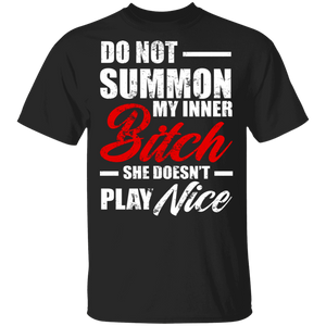 Do Not Summon My Inner Bitch. She Doesn't Play Nice Funny Girl Women Gifts T-Shirt - Macnystore