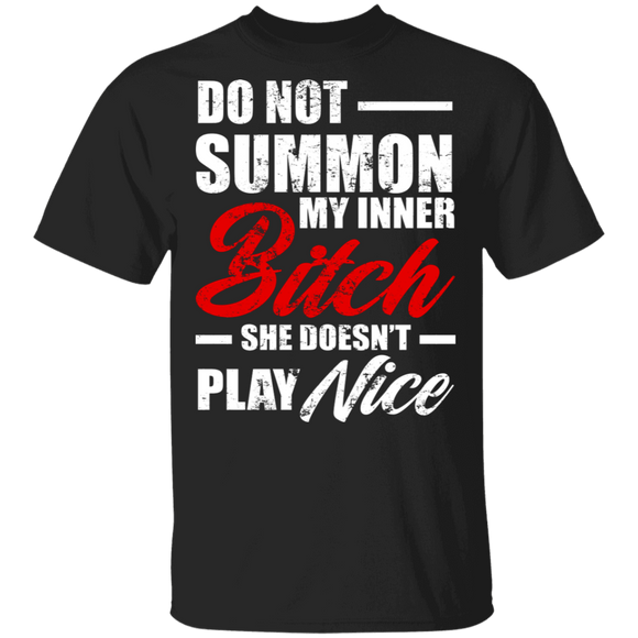 Do Not Summon My Inner Bitch. She Doesn't Play Nice Funny Girl Women Gifts T-Shirt - Macnystore