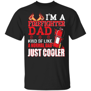 I'm A Firefighter Dad Kind Of Like A Normal Dad Just Cooler Firefighter Fire Extinguisher Shirt Matching Father's Day Gifts T-Shirt - Macnystore