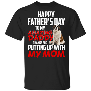 Happy Father's Day To My Amazing Daddy Thanks For Putting Up With My Mom Cool St. Bernard Shirt Matching Father's Day Gifts T-Shirt - Macnystore