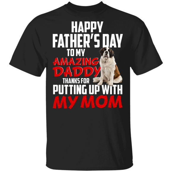 Happy Father's Day To My Amazing Daddy Thanks For Putting Up With My Mom Cool St. Bernard Shirt Matching Father's Day Gifts T-Shirt - Macnystore
