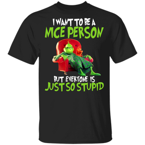 Christmas Movie Lover Shirt I Want To Be A Nice Person But Everyone Is Just So Stupid Funny Christmas Grinches Movie Lover Gifts T-Shirt - Macnystore