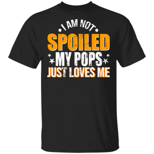 I Am Not Spoiled My Pops Just Love Me Shirt Matching Men Grandpa Pops Father's Day Gifts T-Shirt - Macnystore