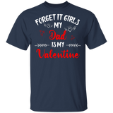 Forget It Girls My Dad Is My Valentine Men Family Couple Valentine Gifts T-Shirt - Macnystore
