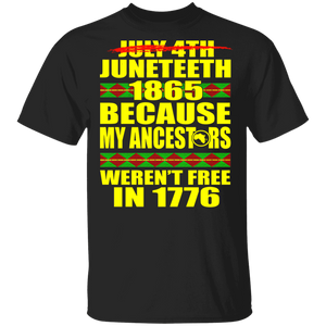 July 4th Juneteeth 1865 Because My Ancestors Weren't Free 1776 Juneteenth Gifts T-Shirt - Macnystore