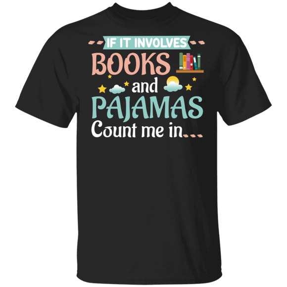 If It Involves Books And Pajamas Count Me In Cool Book Lover Reader Nerd Gifts T-Shirt - Macnystore