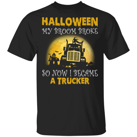 Halloween My Broom Broke So Now I Become A Trucker Funny Witch Riding Truck Halloween Gifts T-Shirt - Macnystore