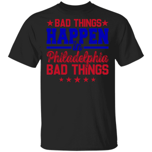 American Election Shirt Bad Things Happen In Philadelphia Bad Things Cool American Election Trump Gifts T-Shirt - Macnystore