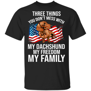 Three Things You Don't Mess With My Dachshund Freedom Family Cool Dachshund On American Flag Shirt Matching Dachshund Lover Gifts T-Shirt - Macnystore