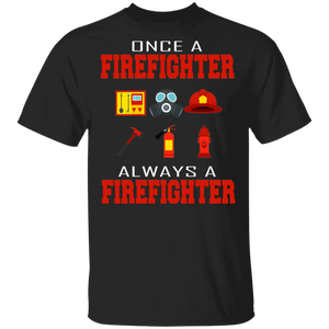 Once A Firefighter Always A Firefighter Cool Firefighter Fireman Gifts T-Shirt - Macnystore