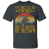 Vintage Retro It's Nice To Be Stroked But I'd Rather Be Blown Funny Mechanical Shirt Matching Mechanic Mechanician Gifts T-Shirt - Macnystore