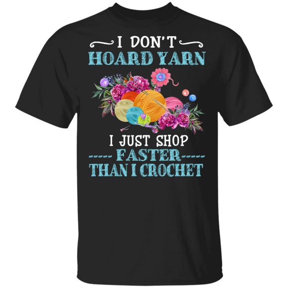 I Don't Hoard Yarn I Just Shop Faster Than Crochet T-Shirt - Macnystore