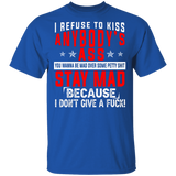 I Refuse To Kiss Anybody's Ass You Wanna Be Mad Over Some Pretty Shit Stay Mad Because I Don't Give A Fuck Shirt T-Shirt - Macnystore