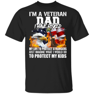 I'm A Veteran Dad I Would Do To Protect My Kids Cool Eagle American Flag Gifts T-Shirt - Macnystore
