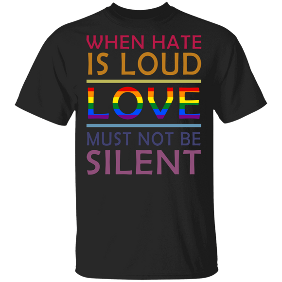 When Hate Is Loud Love Must Not Be Silent Love LGBT Pride LGBT Gay Lesbian Gifts T-Shirt - Macnystore
