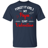 Forget It Girls My Papa Is My Valentine Men Family Couple Valentine Gifts T-Shirt - Macnystore
