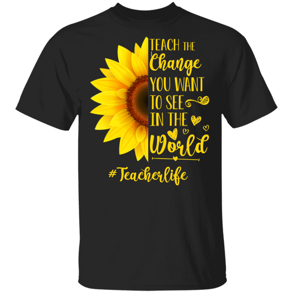 Teach The Change You Want To See In The World Teacher Life Cool Sunflower Teacher Lover Gifts T-Shirt - Macnystore