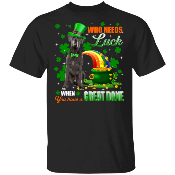 Who Needs Luck When You Have A Great Dane Dog Pet Lover Funny St Patrick's Day Men Women St Patty's Day Irish Gifts T-Shirt - Macnystore