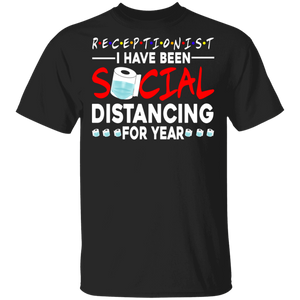 Receptionist I Have Been Social Distancing For Year Shirt Matching Men Women Receptionist Gifts T-Shirt - Macnystore