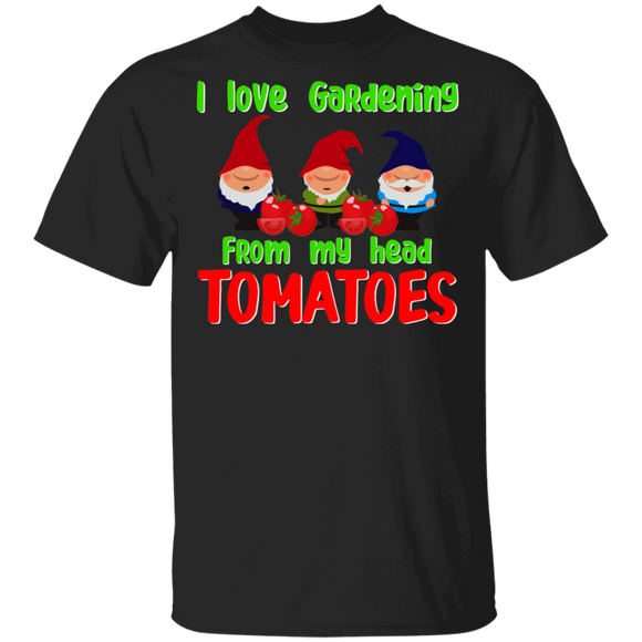 I Love Gardening From My Head Tomatoes Cool Gnomes Gardener Farmer Tomato Gifts T-Shirt - Macnystore