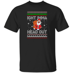 Christmas Santa Shirt Ight Imma Head Out Funny Santa Ugly Christmas Sweater Lover Gifts Christmas T-Shirt - Macnystore