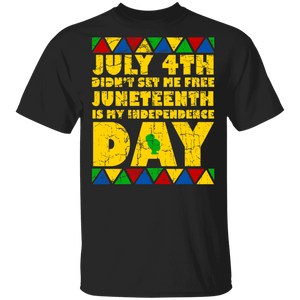 July 4th Didn't Set Me Free Juneteenth Is My Independence Day Pride Black Gifts T-Shirt - Macnystore
