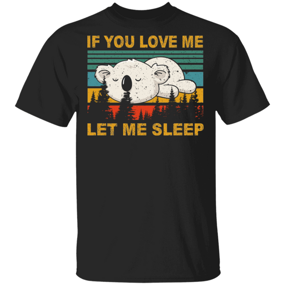 Koala Lover Shirt Vintage Retro If You Love Me Let Me Sleep Gifts T-Shirt - Macnystore