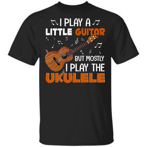I Play A Little Guitar But Mostly I Play The Ukulele Cool Ukulele Guitar Lover Player Guitarist Gifts T-Shirt - Macnystore